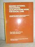 Making national vocational qualifications work for social care : can there be a context-sensitive approach to national vocational qualifications? : a report of a study to investigate the potential rol