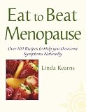 Eat to Beat - Menopause: Over 100 recipes to help you overcome symptoms naturally