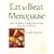 Eat to Beat Menopause: Over 100 Recipes to Help You Overcome Symptoms Naturally