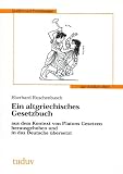 Ein altgriechisches Gesetzbuch: Aus dem Kontext von Platons Gesetzen herausgehoben und in das Deutsche übersetzt
