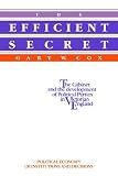 The Efficient Secret: The Cabinet and the Development of Political Parties in Victorian England (Political Economy of Institutions and Decisions)