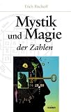 Mystik und Magie der Zahlen. Das Standardwerk �ber die Doppelnatur der Zahlen - Erich Bischoff