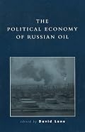 The Political Economy of Russian Oil (Russia & the Former Republics)