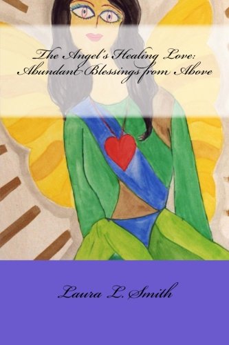 The Angel's Healing Love: Abundant Blessings from Above, by Laura L Smith