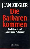 Die Barbaren kommen - Kapitalismus und organisiertes Verbrechen - Jean Ziegler, Uwe M&uuml;hlhoff