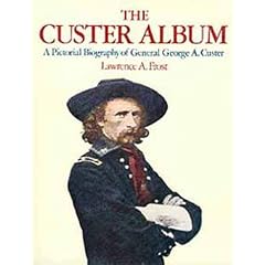 The Custer Album: A Pictorial Biography of General George A.Custer
