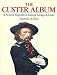 The Custer Album: A Pictorial Biography of General George A. Custer