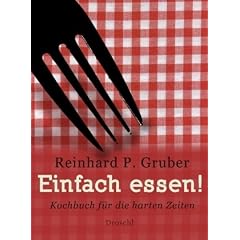 Einfach essen!: Kochbuch f�r die harten Zeiten