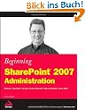 Beginning SharePoint 2007 Administration: Windows SharePoint Services 3.0 and Microsoft Office SharePoint Server 2007
