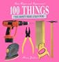 100 Things You Don't Need a Man for: Home Repair and Improvement