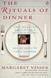 The Rituals of Dinner: The Origins, Evolution, Eccentricities and the Meaning of Table Manners