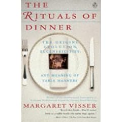The Rituals of Dinner: The Origins, Evolution, Eccentricities and the Meaning of Table Manners