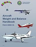 Aircraft Weight and Balance Handbook ON KINDLE Federal Aviation Administration (FAA)