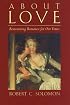 About Love: Reinventing Romance for Our Times