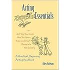 Click here to buy Acting Essentials, or, Just Say Your Lines Like You Mean Them and Don't Bump into the Scenery by  Alex Golson.