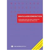 Makuladegeneration - Schulmedizinische und Alternative Therapieverfahren im Vergleichvon "SOS Augenlicht e.V."