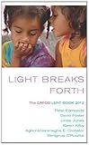 Light breaks forth : reflections on the Scripture readings for Lent 2012