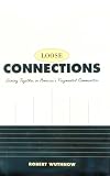 Loose Connections: Joining Together in Americas Fragmented Communities