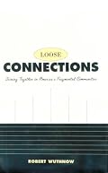 Loose Connections: Joining Together in Americas Fragmented Communities