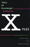 Deny All Knowledge: Reading the X-Files (The Television Series)