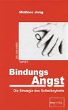BindungsAngst: Die Strategie des Selbstboykotts - Mathias Jung