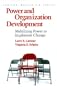 Power and Organization Development: Mobilizing Power to Implement Change (Prentice Hall Organizational Development Series)
