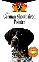 The German Shorthaired Pointer: An Owner's Guideto aHappy Healthy Pet (Your Happy Healthy Pet)