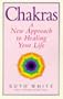 Chakras: A New Approach to Healing Your Life