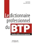 DICTIONNAIRE PROFESSIONNEL DU BTP (LE)
