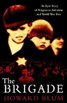 The Brigade: An Epic Story of Vengeance, Salvation and World War II