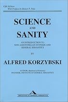 Science and Sanity: An Introduction to Non-Aristotelian Systems and General Semantics
