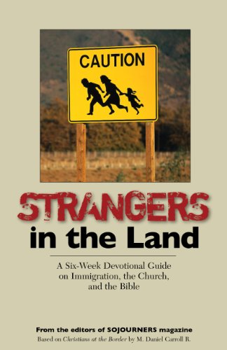 Strangers in the Land: A Six-Week Devotional Guide on Immigration, the Church, and the Bible, by M. Daniel Carroll R.