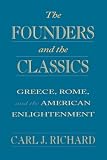 The Founders and the Classics: Greece, Rome, and the American Enlightenment