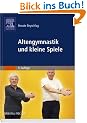 Altengymnastik und kleine Spiele: Anleitung f�r �bungsleiter in Einrichtungen der Altenhilfe, Begegnungsst�tten und Verb�nden