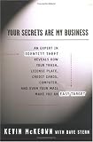 Your Secrets Are My Business: Security Expert Reveals How your Trash, License Plate, Credit Cards, Computer, Even Your Mail Make You a Target