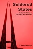 Soldered states : nation-building in Germany and Vietnam