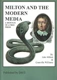 Milton and the modern media : a defence of a free press : John Milton's arguments for a free press and the threat to democracy from developments in the modern media