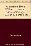 William the Silent : William of Nassau, Prince of Orange 1533-1584