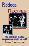 Rodeos and Recipes: Real Stories and Delicious Recipes Even A Cowgirl Can Cook!