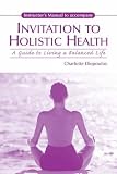 Invitation to Holistic Health: A Guide to Living a Balanced Life