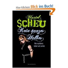 Kein ganzes Halbes: Mein sch�nes Leben als Junkie