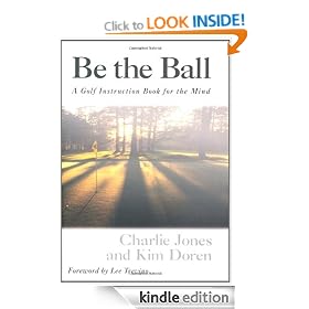 Be the Ball: A Golf Instruction Book for the Mind: The Mental Side of the Game