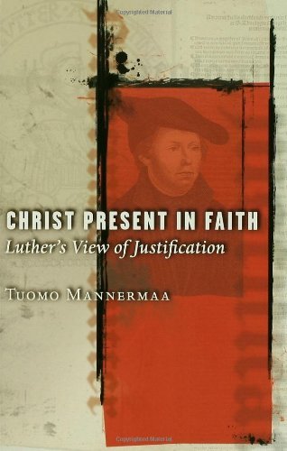 Christ Present In Faith: Luther's View Of Justification