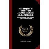 the targums of onkelos and jonathan ben uzziel on the pentateuch with the fragments of the jerusalem targum from