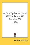 A Descriptive Account Of The Island Of Jamaica V1 (1790)