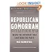Republican Gomorrah: Inside the Movement that Shattered the Party