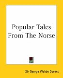 Popular Tales From The Norse Popular Tales From The Norse