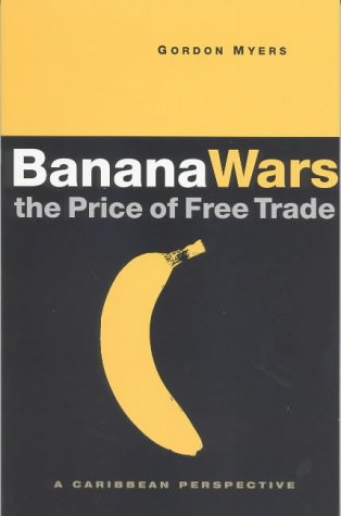 Banana Wars: The Price of Free Trade - A Caribbean Perspective