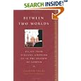 Between Two Worlds: Escape From Tyranny : Growing Up in the Shadow of Saddam