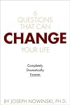 Six Questions That Can Change Your Life: Completely, Dramatically, Forever